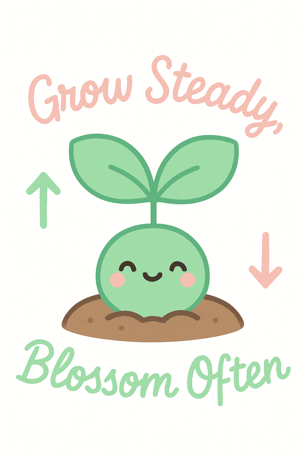 Grow Steady, Blossom Often Cute Plant Design